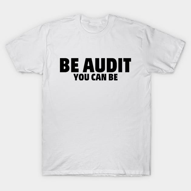 Audit You Can Be Taxes Funny Humor T-Shirt by Mellowdellow